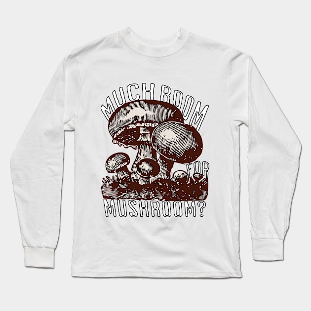 Much room for mushroom? Long Sleeve T-Shirt by Craftyclicksg